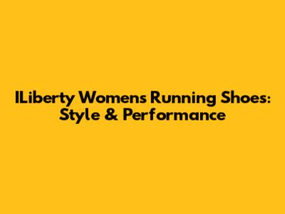 ILiberty Women's Running Shoes: Style & Performance