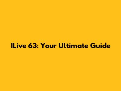ILive 63: Your Ultimate Guide