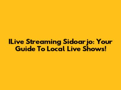 ILive Streaming Sidoarjo: Your Guide To Local Live Shows!