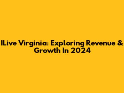 ILive Virginia: Exploring Revenue & Growth In 2024