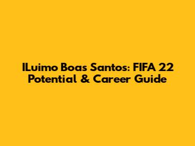 ILuimo Boas Santos: FIFA 22 Potential & Career Guide