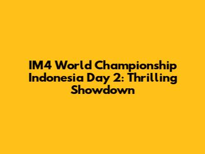 IM4 World Championship Indonesia Day 2: Thrilling Showdown