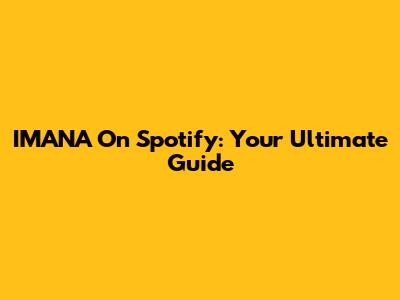 IMANA On Spotify: Your Ultimate Guide