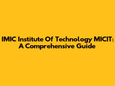 IMIC Institute Of Technology MICIT: A Comprehensive Guide