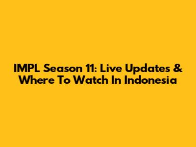IMPL Season 11: Live Updates & Where To Watch In Indonesia