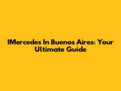 IMercedes In Buenos Aires: Your Ultimate Guide