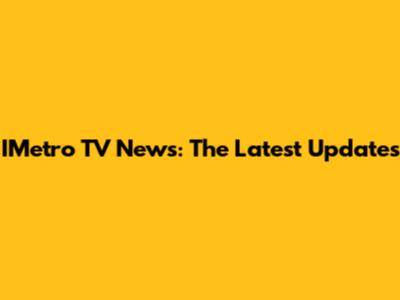 IMetro TV News: The Latest Updates