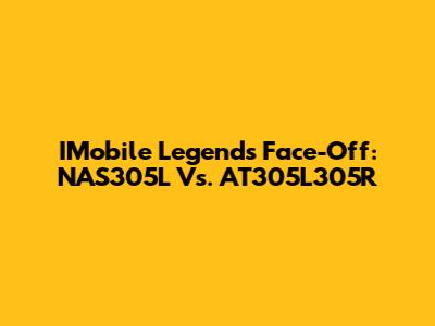 IMobile Legends Face-Off: NAS305L Vs. AT305L305R