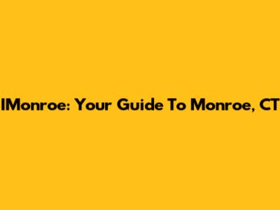 IMonroe: Your Guide To Monroe, CT