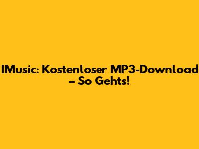 IMusic: Kostenloser MP3-Download – So Geht's!