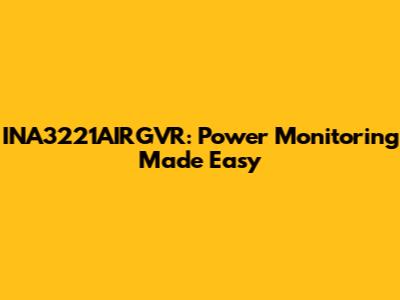 INA3221AIRGVR: Power Monitoring Made Easy