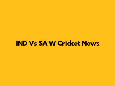 IND Vs SA W Cricket News