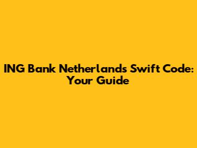 ING Bank Netherlands Swift Code: Your Guide