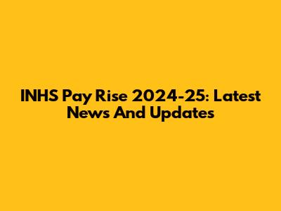 INHS Pay Rise 2024-25: Latest News And Updates