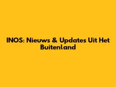 INOS: Nieuws & Updates Uit Het Buitenland