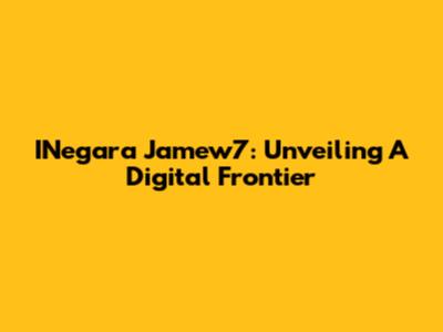 INegara Jamew7: Unveiling A Digital Frontier