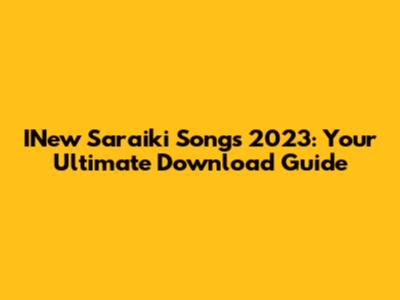 INew Saraiki Songs 2023: Your Ultimate Download Guide