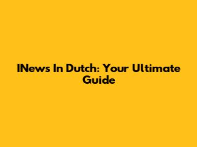 INews In Dutch: Your Ultimate Guide