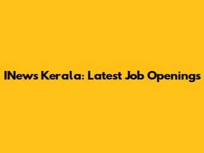 INews Kerala: Latest Job Openings