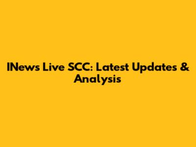 INews Live SCC: Latest Updates & Analysis