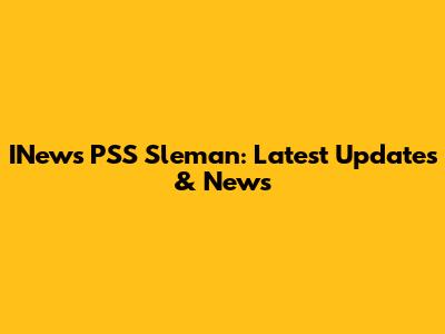 INews PSS Sleman: Latest Updates & News