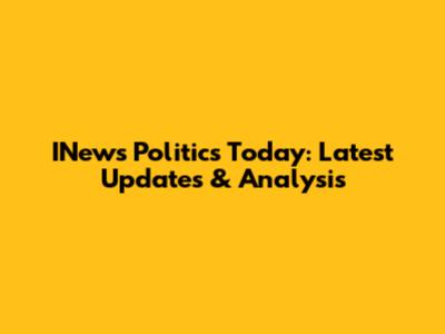 INews Politics Today: Latest Updates & Analysis