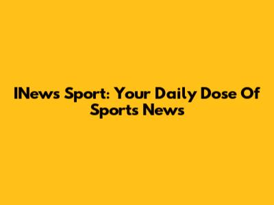 INews Sport: Your Daily Dose Of Sports News