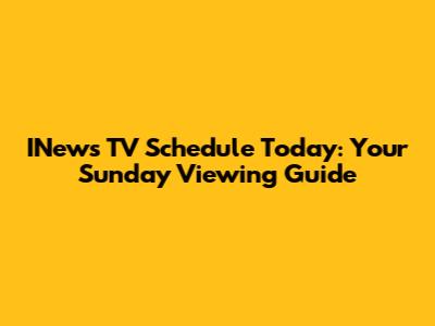 INews TV Schedule Today: Your Sunday Viewing Guide