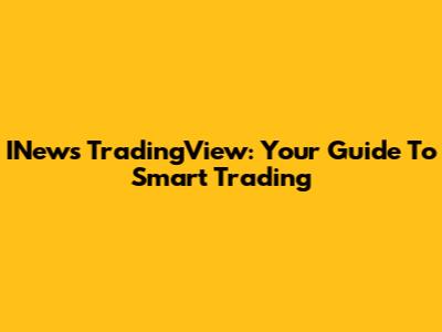 INews TradingView: Your Guide To Smart Trading