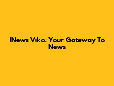 INews Viko: Your Gateway To News