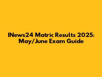 INews24 Matric Results 2025: May/June Exam Guide