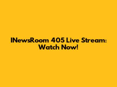 INewsRoom 405 Live Stream: Watch Now!