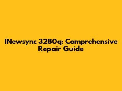INewsync 3280q: Comprehensive Repair Guide