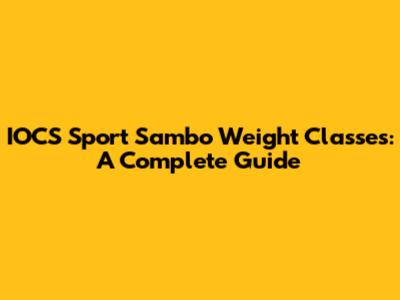 IOCS Sport Sambo Weight Classes: A Complete Guide