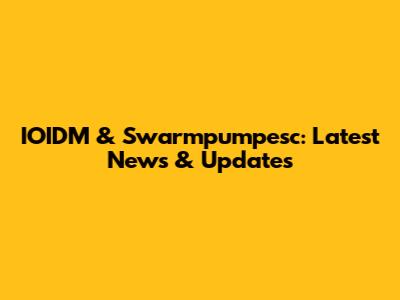 IOIDM & Swarmpumpesc: Latest News & Updates