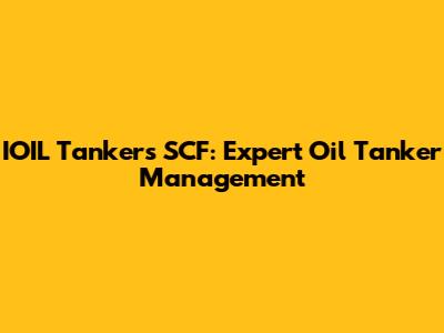IOIL Tankers SCF: Expert Oil Tanker Management