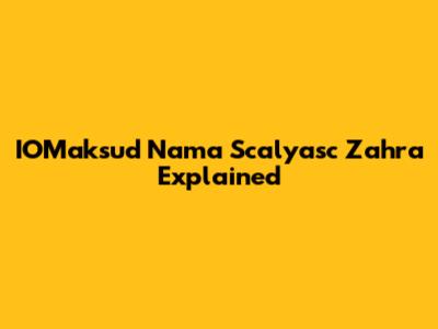 IOMaksud Nama Scalyasc Zahra Explained