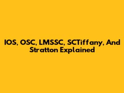 IOS, OSC, LMSSC, SCTiffany, And Stratton Explained