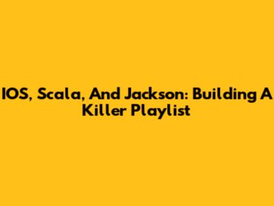 IOS, Scala, And Jackson: Building A Killer Playlist