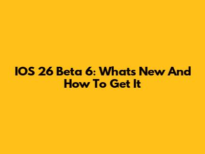 IOS 26 Beta 6: What's New And How To Get It