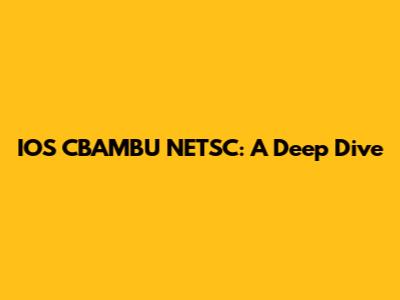 IOS CBAMBU NETSC: A Deep Dive