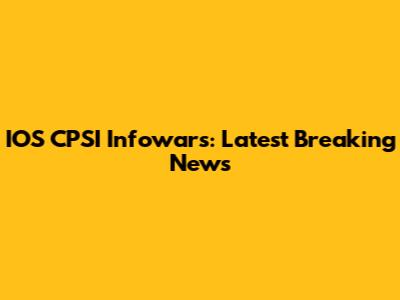 IOS CPSI Infowars: Latest Breaking News