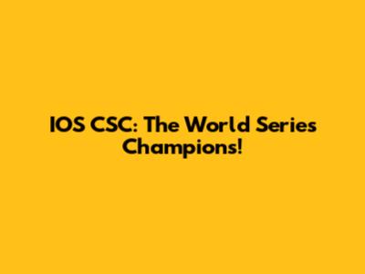IOS CSC: The World Series Champions!