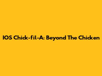 IOS Chick-fil-A: Beyond The Chicken