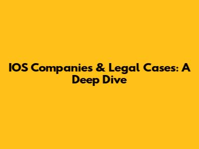 IOS Companies & Legal Cases: A Deep Dive