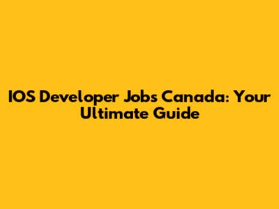 IOS Developer Jobs Canada: Your Ultimate Guide