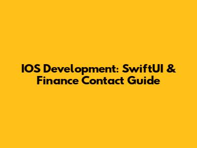 IOS Development: SwiftUI & Finance Contact Guide