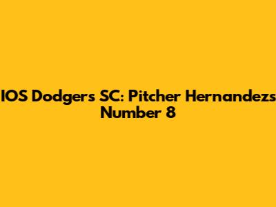 IOS Dodgers SC: Pitcher Hernandez's Number 8