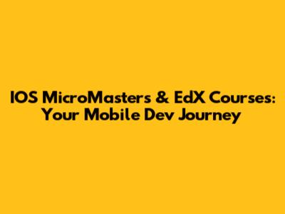 IOS MicroMasters & EdX Courses: Your Mobile Dev Journey