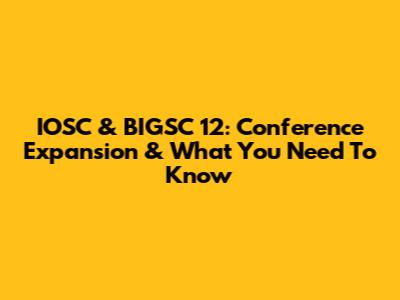 IOSC & BIGSC 12: Conference Expansion & What You Need To Know